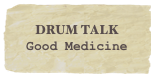 Drum Talk&#10;Good Medicine&#13;